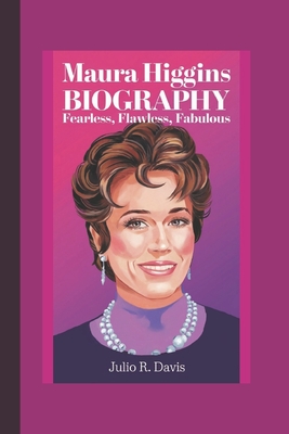 Maura Higgins Biography: Fearless, Flawless, Fabulous - R Davis, Julio