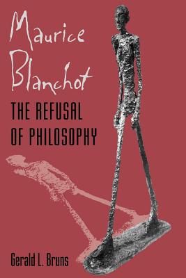 Maurice Blanchot: The Refusal of Philosophy - Bruns, Gerald L, Professor