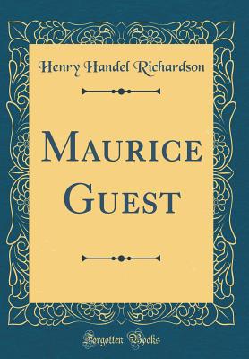 Maurice Guest (Classic Reprint) - Richardson, Henry Handel, PSE