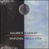 Maurice Karkoff: Sinfonia della Vita - Christina Hogman (soprano); Margareta Hallin (soprano); Maurice Karkoff (piano); Roland Pntinen (piano);...