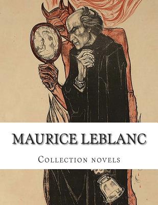 Maurice Leblanc, Collection novels - Moorehead, George (Translated by), and Teixeira De Mattos, Alexander (Translated by), and LeBlanc, Maurice