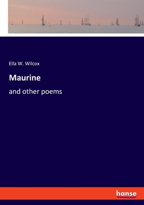 Maurine: and other poems - Wilcox, Ella W