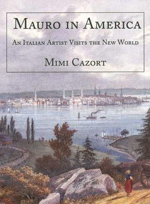 Mauro in America: An Italian Artist Visits the New World - Gandolfi, Mauro, and Cazort, Mimi, Ms., and Franklin, Antonia Reiner (Translated by)