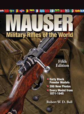 Mauser Military Rifles of the World - Ball, Robert W. D.