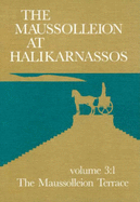 Maussolleion at Halikarnassos, Volume 3: Reports of the Danish Archaeological Expedition to Bodrum -- The Maussolleion Terrace & Accessory Structures