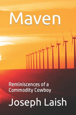 Maven: Reminiscences of a Commodity Cowboy - Laish, Joseph
