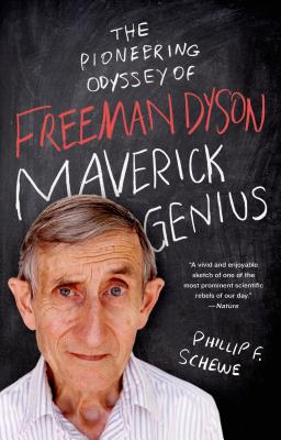 Maverick Genius: The Pioneering Odyssey of Freeman Dyson - Schewe, Phillip F