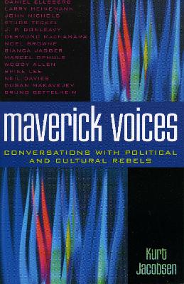 Maverick Voices: Conversations with Political and Cultural Rebels - Jacobsen, Kurt