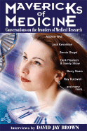 Mavericks of Medicine: Exploring the Future of Medicine with Andrew Weil, Jack Kevorkian, Bernie Siegel, Ray Kurzweil, and Others