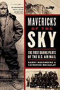 Mavericks of the Sky: The First Daring Pilots of the U.S. Air Mail