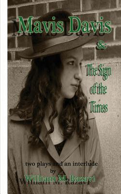 Mavis Davis and the Sign of the Times: Two Plays and an Interlude - Razavi, William M