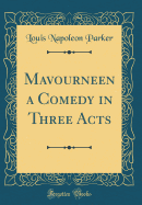 Mavourneen a Comedy in Three Acts (Classic Reprint)