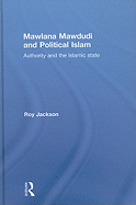 Mawlana Mawdudi and Political Islam: Authority and the Islamic State