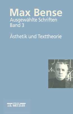 Max Bense: ?sthetik Und Texttheorie: Ausgew?hlte Schriften in Vier B?nden, Band 3 - Kreuzer, Helmut (Preface by), and Walther, Elisabeth (Editor)