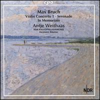 Max Bruch: Violin Concerto 1; Serenade; In Memoriam - Antje Weithaas (violin); NDR Radio Philharmonic Orchestra; Hermann Bumer (conductor)