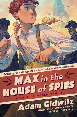 Max in the House of Spies: A Tale of World War II - Gidwitz, Adam