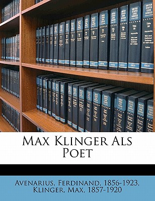 Max Klinger ALS Poet - Avenarius, Ferdinand, and Klinger, Max, and 1856-1923, Avenarius Ferdinand