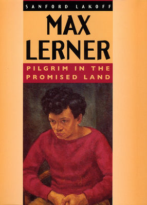 Max Lerner: Pilgrim in the Promised Land - Lakoff, Sanford