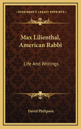 Max Lilienthal, American Rabbi: Life and Writings