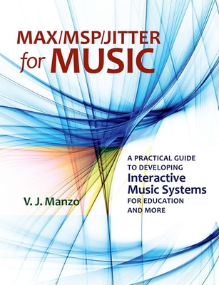 Max/MSP/Jitter for Music - Manzo, V J