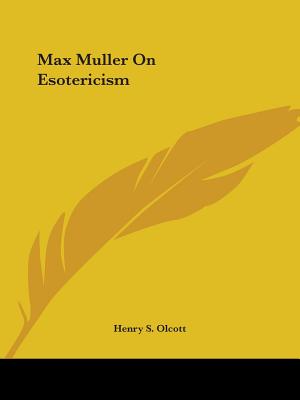 Max Muller On Esotericism - Olcott, Henry S