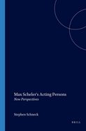 Max Scheler's Acting Persons: New Perspectives