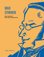 Max Stirner: Der Einzige und sein Eigentum. Vollst?ndige Neuausgabe.: Ungek?rzte Ausgabe