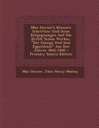 Max Stirner's Kleinere Schriften Und Seine Entgegnungen Auf Die Kritik Seines Werkes: Der Einzige Und Sein Eigenthum.: Aus Den Jahren 1842-1847