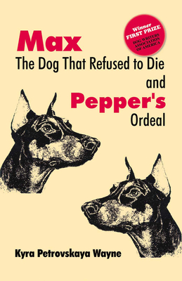 Max - The Dog That Refused to Die: & Pepper's Ordeal - Wayne, Kyra Petrovskaya