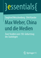 Max Weber, China Und Die Medien: Zwei Studien Zum 150. Geburtstag Des Soziologen