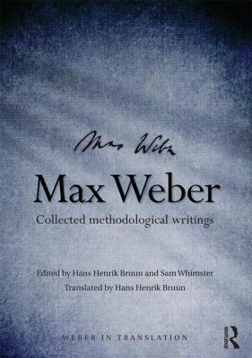 Max Weber: Collected Methodological Writings - Henrik Bruun, Hans (Translated by), and Whimster, Sam (Editor)