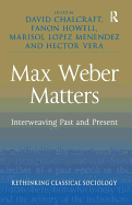 Max Weber Matters: Interweaving Past and Present