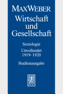 Max Weber - Studienausgabe: Band I/23: Wirtschaft Und Gesellschaft. Soziologie. Unvollendet. 1919-1920