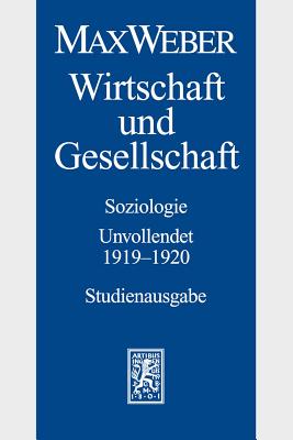 Max Weber - Studienausgabe: Band I/23: Wirtschaft Und Gesellschaft. Soziologie. Unvollendet. 1919-1920 - Borchardt, Knut (Editor), and Hanke, Edith (Editor), and Schluchter, Wolfgang (Editor)