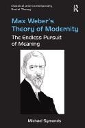 Max Weber's Theory of Modernity: The Endless Pursuit of Meaning