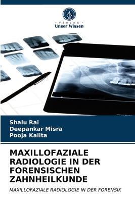 Maxillofaziale Radiologie in Der Forensischen Zahnheilkunde - Rai, Shalu, and Misra, Deepankar, and Kalita, Pooja