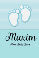 Maxim - Mein Baby-Buch: Personalisiertes Baby Buch fr Maxim, als Geschenk, Tagebuch und Album, fr Text, Bilder, Zeichnungen, Photos, ...