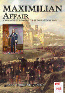 Maximilian Affair: A Woman Reportage of French-Mexican War