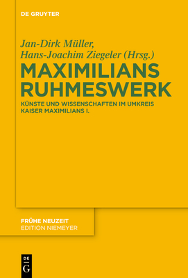 Maximilians Ruhmeswerk - Mller, Jan-Dirk (Editor), and Ziegeler, Hans-Joachim (Editor)