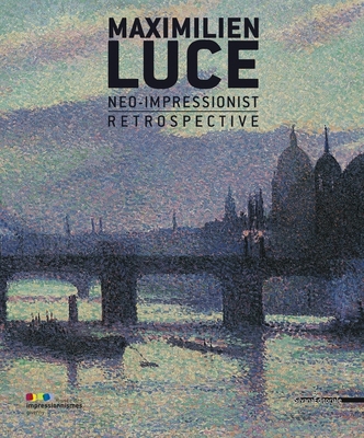 Maximilien Luce, Neo-Impressionist: A Retrospective - Bocquillon, Marina Ferretti