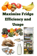 Maximize Fridge Efficiency and Usage