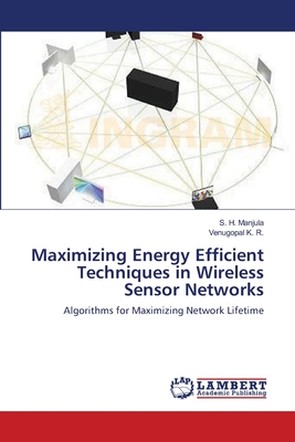 Maximizing Energy Efficient Techniques in Wireless Sensor Networks - Manjula, S H, and K R, Venugopal