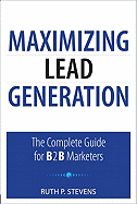 Maximizing Lead Generation: The Complete Guide for B2B Marketers