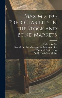 Maximizing Predictability in the Stock and Bond Markets - Lo, Andrew W, Professor, and Sloan School of Management Laborator (Creator), and Mackinlay, Archie Craig