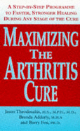 Maximizing the Arthritis Cure: A Step-by-step Program to Faster, Stronger Healing During Any Stage of the Cure