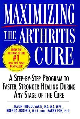 Maximizing the Arthritis Cure - Theodosakis, Jason, M.D., M.S., M.P.H., and Adderly, Brenda D, M.H.A., and Fox, Barry