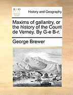Maxims of Gallantry, or the History of the Count de Verney. By G-e B-r