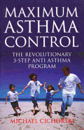 Maximum Asthma Control: The Revolutionary 3-Step Anti Asthma Program