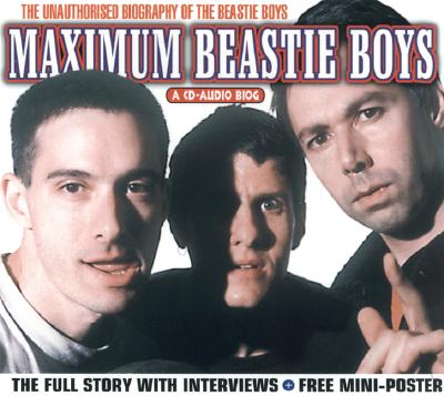 Maximum Beastie Boys: The Unauthorised Biography of the Beastie Boys - Footman, Tim, and Chrome Dreams (Creator)