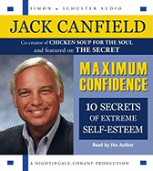 Maximum Confidence: Ten Secrets of Extreme Self-Esteem - Canfield, Jack (Read by)